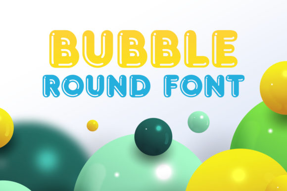 Bubble Round: A Friendly Display Font